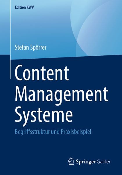 Content Management Systeme, Taschenbuch von Stefan Spörrer, Springer Fachmedien Wiesbaden GmbH, 9783658243500
