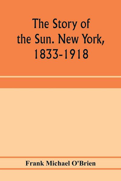 Produktbild: The story of the Sun. New York, 1833-1918