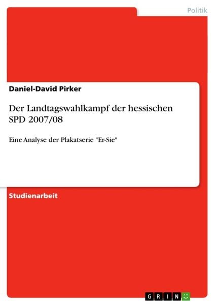 Der Landtagswahlkampf der hessischen SPD 2007/08, Taschenbuch von Daniel-David Pirker, GRIN, 9783640249794