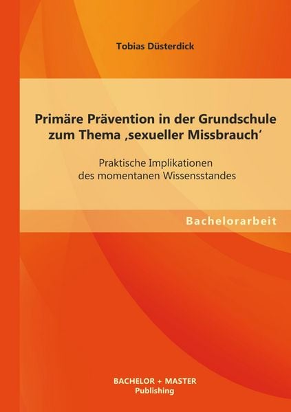 Produktbild: Prim&auml;re Pr&auml;vention in der Grundschule zum Thema 'sexueller Missbrauch': Praktische Implikationen des momentanen Wissensstandes