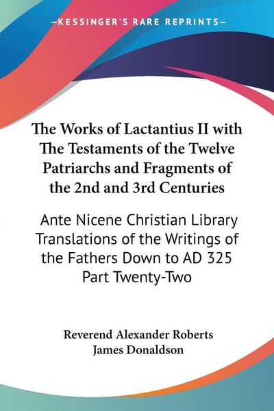 Produktbild: The Works of Lactantius II with The Testaments of the Twelve Patriarchs and Fragments of the 2nd and 3rd Centuries