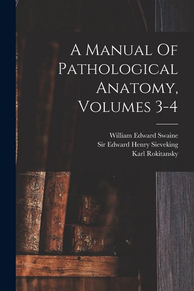 Produktbild: A Manual Of Pathological Anatomy, Volumes 3-4