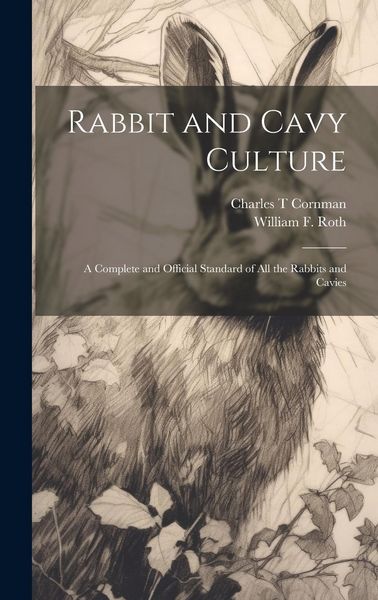 Produktbild: Rabbit and Cavy Culture; a Complete and Official Standard of all the Rabbits and Cavies
