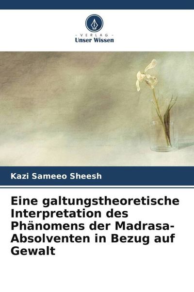 Produktbild: Eine galtungstheoretische Interpretation des Ph&auml;nomens der Madrasa-Absolventen in Bezug auf Gewalt