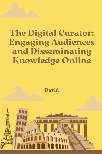 Produktbild: The Digital Curator: Engaging Audiences and Disseminating Knowledge Online