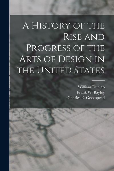 Produktbild: A History of the Rise and Progress of the Arts of Design in the United States
