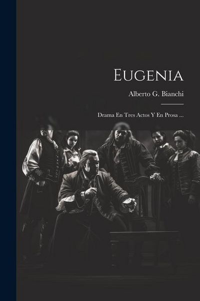 Produktbild: Eugenia: Drama En Tres Actos Y En Prosa ...