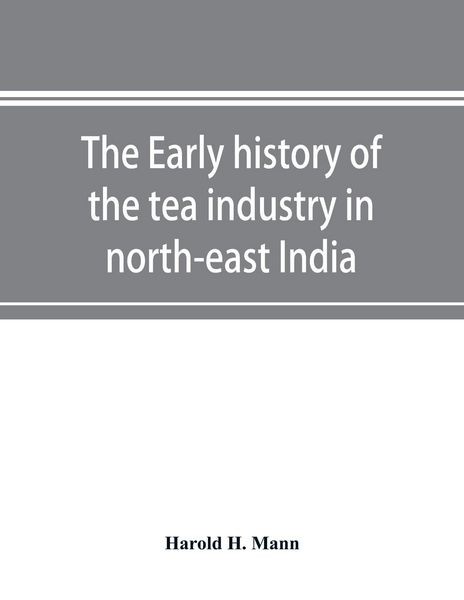 Produktbild: The early history of the tea industry in north-east India