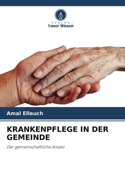 Krankenpflege in der Gemeinde, Taschenbuch von Amal Elleuch, Verlag Unser Wissen, 978-620-5-60070-2