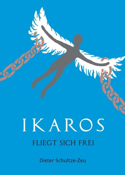 Ikaros fliegt sich frei, Taschenbuch von Dieter Schultze-Zeu, Tredition, 9783746963921