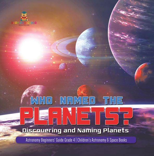 Produktbild: Who Named the Planets? : Discovering and Naming Planets | Astronomy Beginners' Guide Grade 4 | Children's Astronomy & Space Books