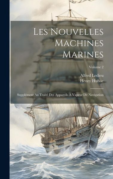 Produktbild: Les Nouvelles Machines Marines: Suppl&eacute;ment Au Trait&eacute; Des Appareils &Agrave; Vapeur De Navigation; Volume 2