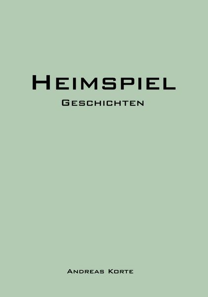 Heimspiel, Taschenbuch von Andreas Korte, BoD – Books on Demand, 9783833492051
