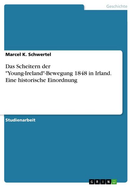 Produktbild: Das Scheitern der "Young-Ireland"-Bewegung 1848 in Irland. Eine historische Einordnung
