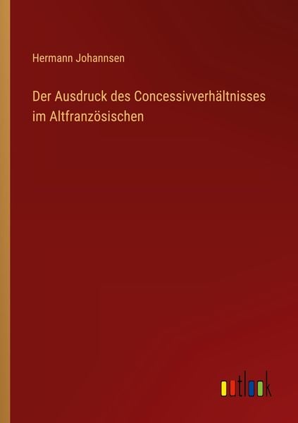 Produktbild: Der Ausdruck des Concessivverh&auml;ltnisses im Altfranz&ouml;sischen