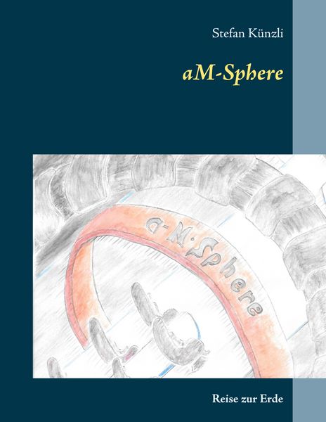AM-Sphere, Taschenbuch von Stefan Künzli, BoD – Books on Demand, 9783750460782