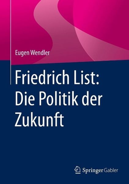 Produktbild: Friedrich List: Die Politik der Zukunft