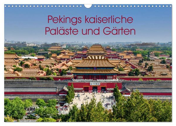 Produktbild: Pekings kaiserliche Pal&auml;ste und G&auml;rten (Wandkalender 2026 DIN A3 quer), CALVENDO Monatskalender