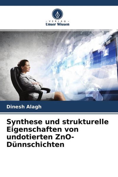 Synthese und strukturelle Eigenschaften von undotierten ZnO-Dünnschichten, Taschenbuch von Dinesh Alagh, Verlag Unser Wissen, 9786204483269
