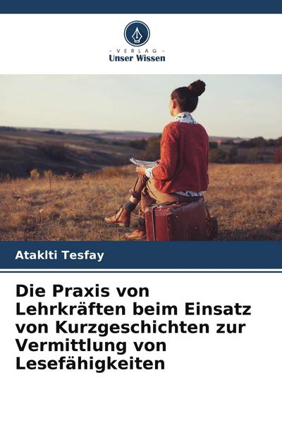 Produktbild: Die Praxis von Lehrkr&auml;ften beim Einsatz von Kurzgeschichten zur Vermittlung von Lesef&auml;higkeiten