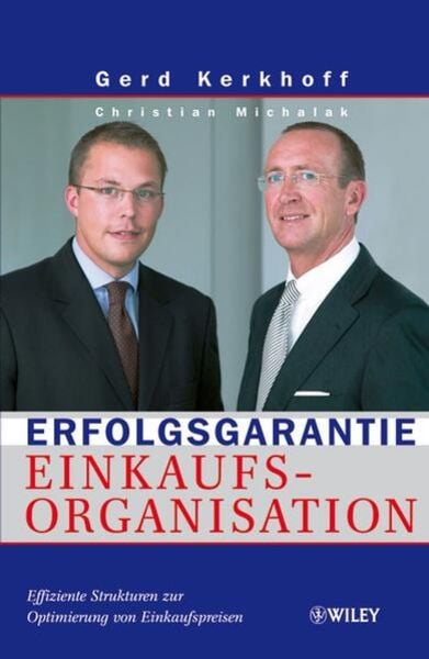 Erfolgsgarantie Einkaufsorganisation, Gebundene Ausgabe von Gerd Kerkhoff , Christian Michalak, Wiley-VCH, 9783527502714