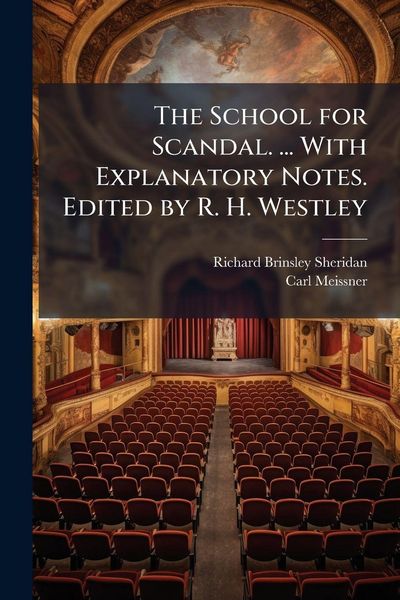 Produktbild: The School for Scandal. ... With Explanatory Notes. Edited by R. H. Westley
