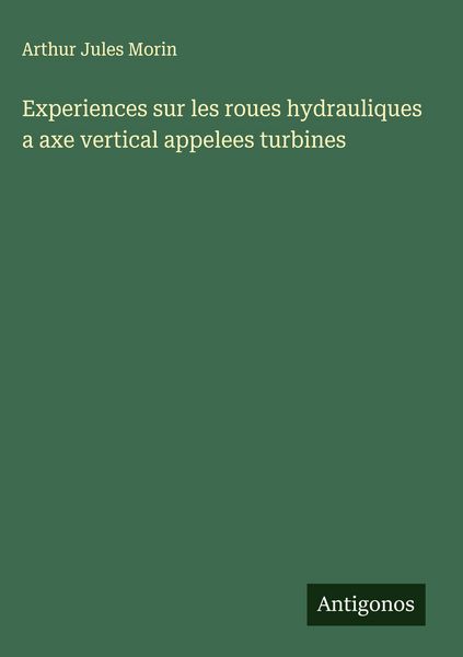 Produktbild: Experiences sur les roues hydrauliques a axe vertical appelees turbines