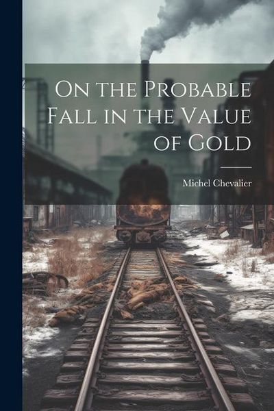 Produktbild: On the Probable Fall in the Value of Gold