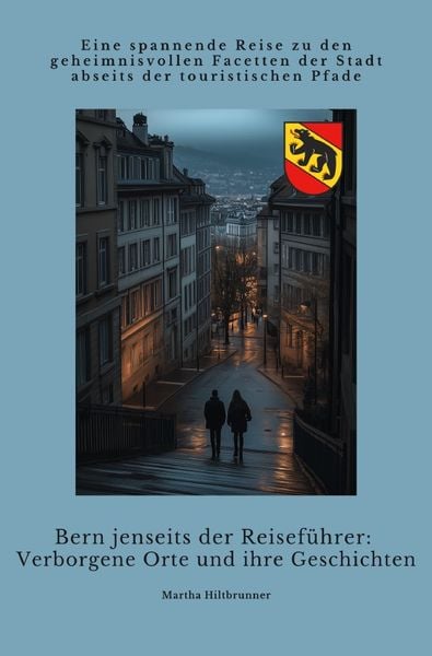 Produktbild: Bern jenseits der Reisef&uuml;hrer: Verborgene Orte und ihre Geschichten