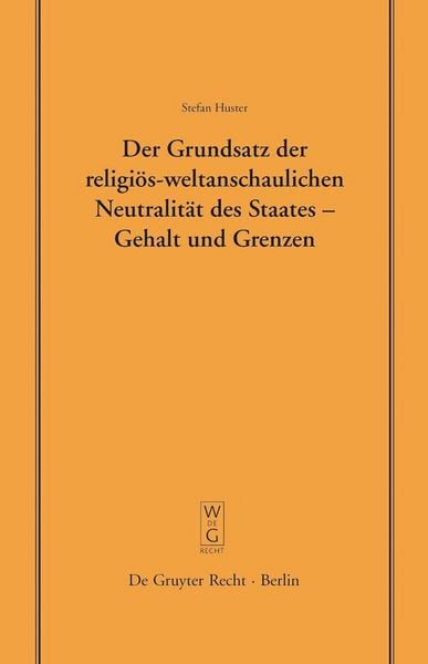 Produktbild: Der Grundsatz der religi&ouml;s-weltanschaulichen Neutralit&auml;t des Staates - Gehalt und Grenzen