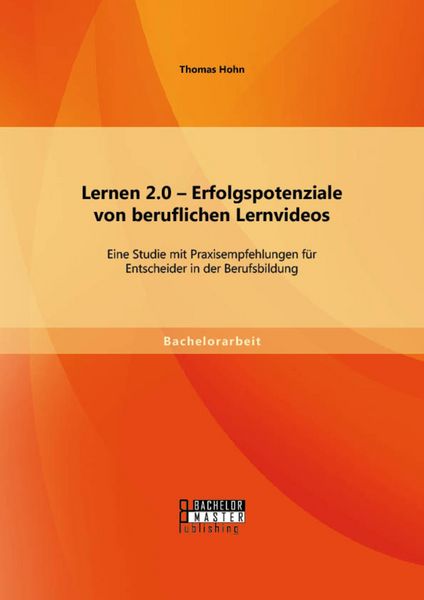 Produktbild: Lernen 2.0 - Erfolgspotenziale von beruflichen Lernvideos: Eine Studie mit Praxisempfehlungen f&uuml;r Entscheider in der Berufsbildung