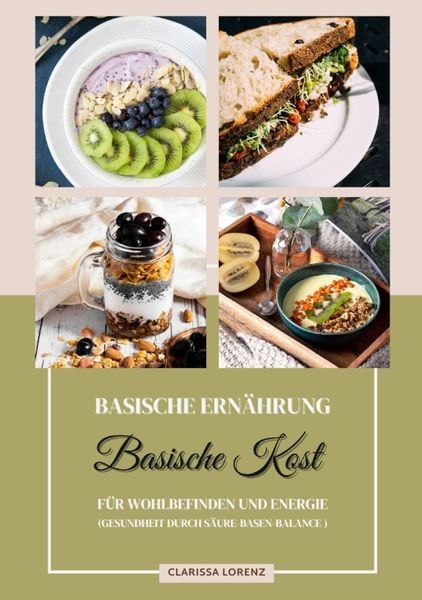 Basische Ernährung: Basische Kost für Wohlbefinden und Energie (Gesundheit durch Säure-Basen-Balance), Taschenbuch von Clarissa Lorenz, Tredition,