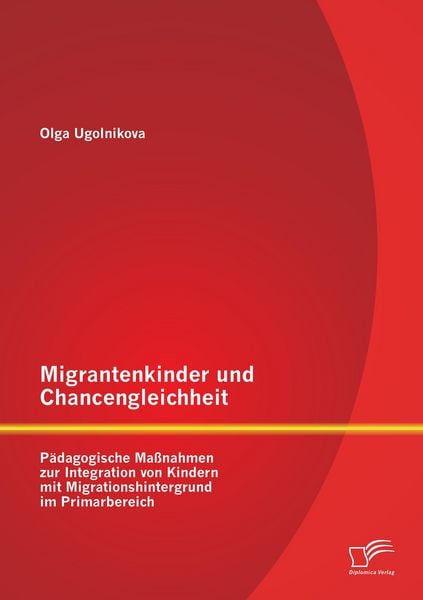 Produktbild: Migrantenkinder und Chancengleichheit: P&auml;dagogische Ma&szlig;nahmen zur Integration von Kindern mit Migrationshintergrund im Primarbereich