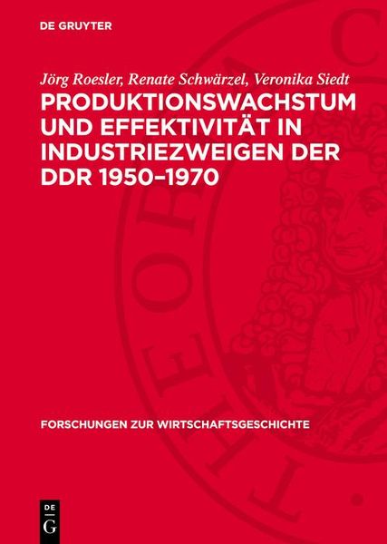 Produktbild: Produktionswachstum und Effektivit&auml;t in Industriezweigen der DDR 1950-1970