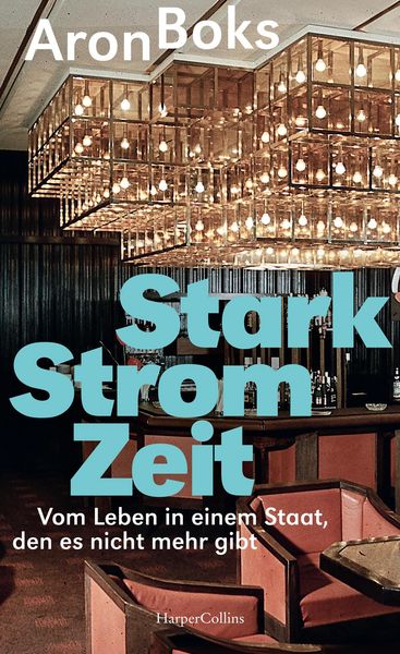 Produktbild: Starkstromzeit. Vom Leben in einem Staat, den es nicht mehr gibt