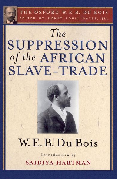 Produktbild: The Suppression of the African Slave-Trade to the United States of America (The Oxford W. E. B. Du Bois)