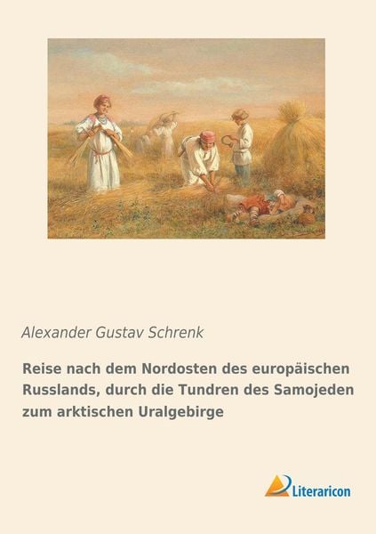 Reise nach dem Nordosten des europäischen Russlands, durch die Tundren des Samojeden zum arktischen Uralgebirge, Taschenbuch von Alexander Gustav