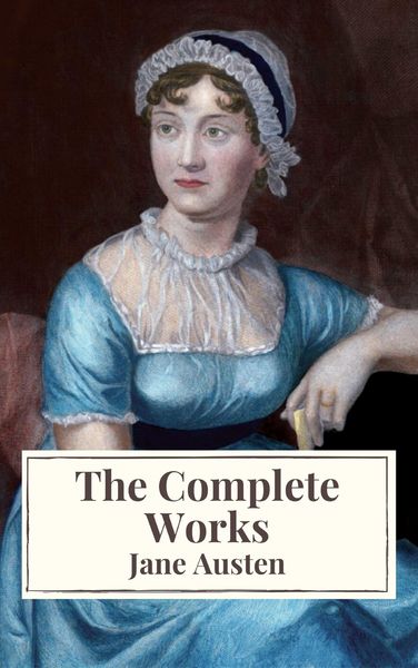 Produktbild: The Complete Works of Jane Austen: Sense and Sensibility, Pride and Prejudice, Mansfield Park, Emma, Northanger Abbey, Persuasion, Lady ... Sandition,