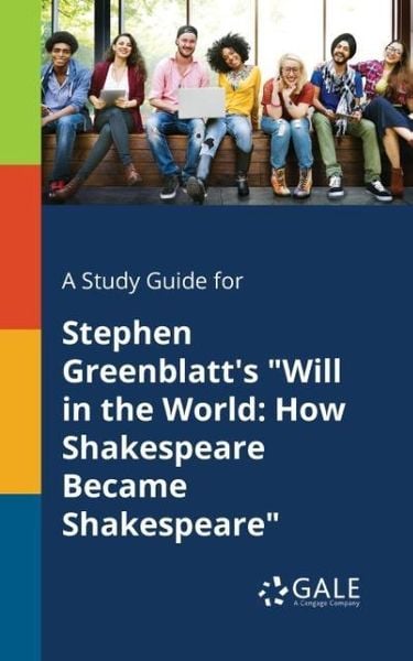 A Study Guide for Stephen Greenblatt's 'Will in the World