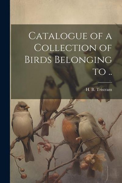 Produktbild: Catalogue of a Collection of Birds Belonging to ..