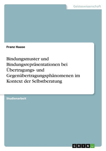 Bindungsmuster und Bindungsrepräsentationen bei Übertragungs- und Gegenübertragungsphänomenen im Kontext der Selbstberatung, Taschenbuch von Franz