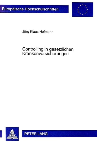 Controlling in gesetzlichen Krankenversicherungen, Taschenbuch von Jörg Klaus Hofmann, Peter Lang GmbH, Internationaler Verlag der Wissenschaften,