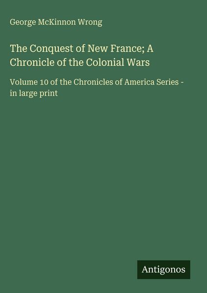 Produktbild: The Conquest of New France; A Chronicle of the Colonial Wars