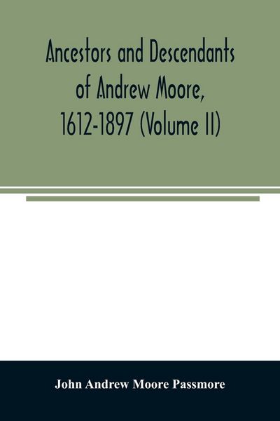 Produktbild: Ancestors and descendants of Andrew Moore, 1612-1897 (Volume II)
