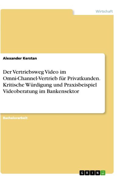 Der Vertriebsweg Video im Omni-Channel-Vertrieb für Privatkunden. Kritische Würdigung und Praxisbeispiel Videoberatung im Bankensektor, Taschenbuch