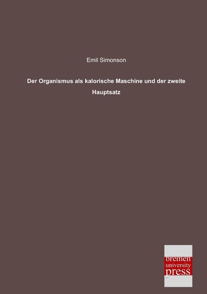 Produktbild: Der Organismus als kalorische Maschine und der zweite Hauptsatz
