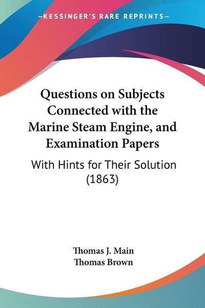 Produktbild: Questions on Subjects Connected with the Marine Steam Engine, and Examination Papers