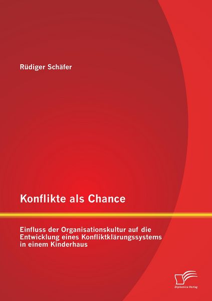 Produktbild: Konflikte als Chance: Einfluss der Organisationskultur auf die Entwicklung eines Konfliktkl&auml;rungssystems in einem Kinderhaus