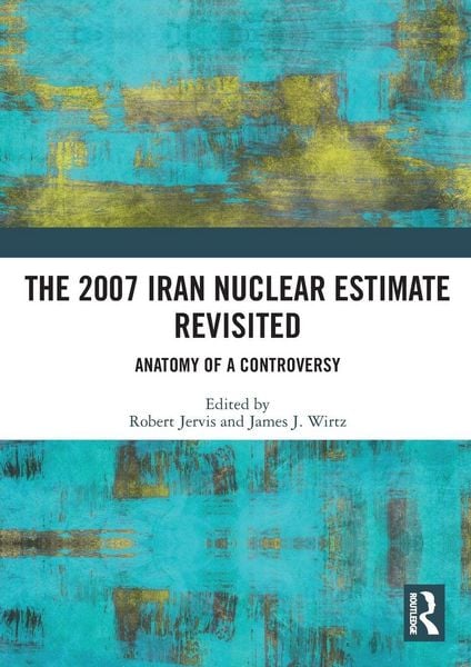 Produktbild: The 2007 Iran Nuclear Estimate Revisited
