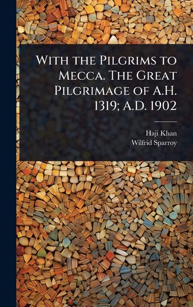 Produktbild: With the Pilgrims to Mecca. The Great Pilgrimage of A.H. 1319; A.D. 1902